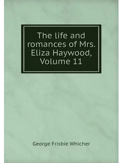 The life and romances of Mrs. Eliza H