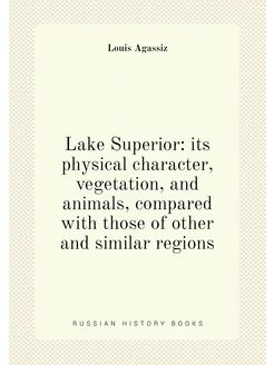 Lake Superior its physical character, vegetation, a