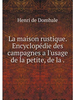 La maison rustique. Encyclopédie des