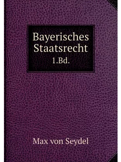 Bayerisches Staatsrecht. 1.Bd