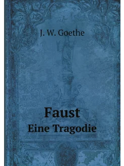 Faust. Eine Tragodie