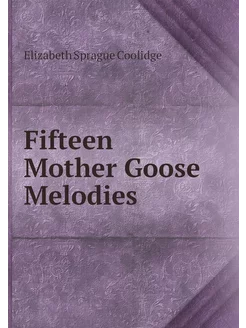 Fifteen Mother Goose Melodies