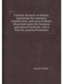 Familiar lectures on botany, explaining the structur