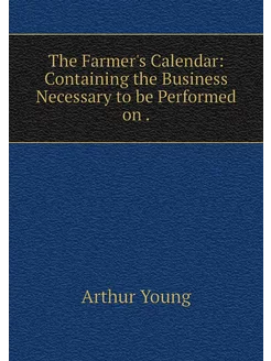 The Farmer's Calendar Containing the