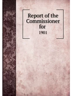 Report of the Commissioner for . 1901