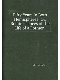 Fifty Years in Both Hemispheres Or, Reminiscences o