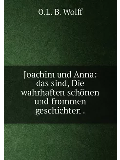 Joachim und Anna das sind, Die wahrhaften schönen u