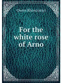 For the white rose of Arno