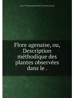 Flore agenaise, ou, Description métho