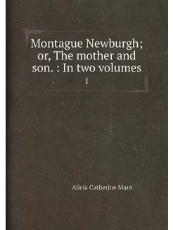 Montague Newburgh or, The mother and son. In two