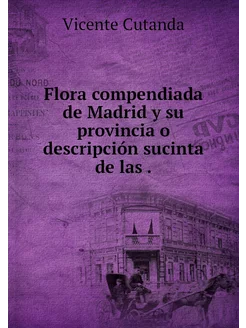 Flora compendiada de Madrid y su prov