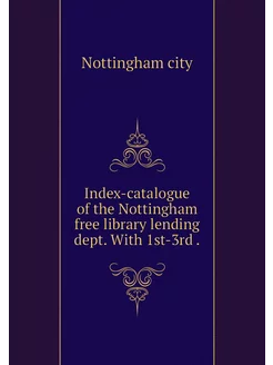 Index-catalogue of the Nottingham fre