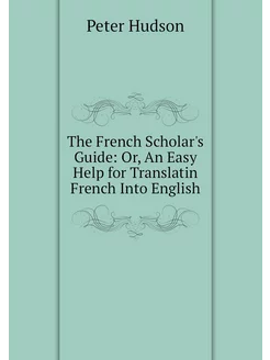 The French Scholar's Guide Or, An Ea