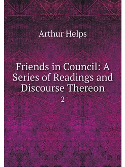 Friends in Council A Series of Readi