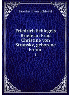 Friedrich Schlegels Briefe an Frau Ch