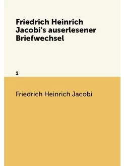 Friedrich Heinrich Jacobi's auserlesener Briefwechse