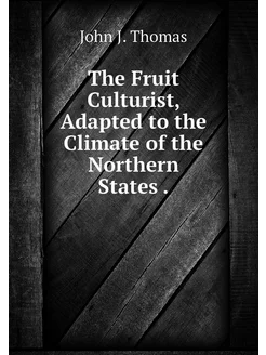 The Fruit Culturist, Adapted to the C