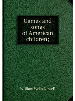 Games and songs of American children