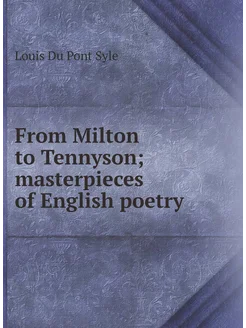 From Milton to Tennyson masterpieces of English poetry