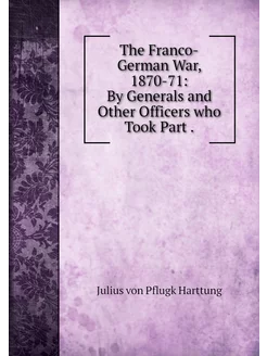 The Franco-German War, 1870-71 By Ge