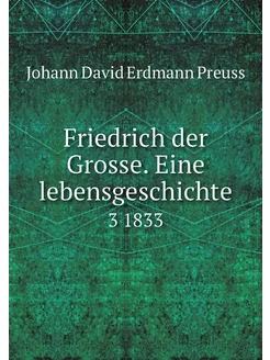 Friedrich der Grosse. Eine lebensgesc