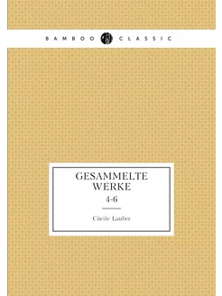 Gesammelte Werke. 4-6