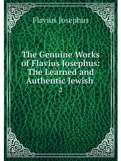 The Genuine Works of Flavius Josephus