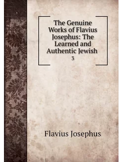 The Genuine Works of Flavius Josephus