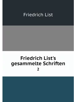 Friedrich List's gesammelte Schriften. 2