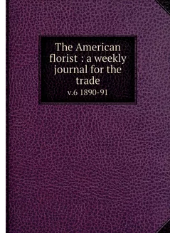 The American florist a weekly journ