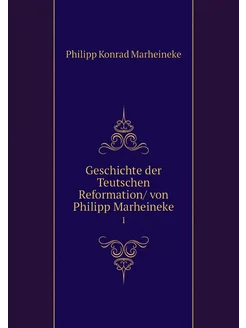 Geschichte der Teutschen Reformation