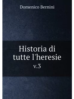 Historia di tutte l'heresie. v.3