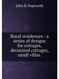 Rural residences a series of designs for cottages