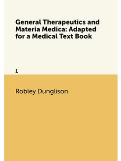 General Therapeutics and Materia Medica Adapted for