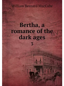 Bertha, a romance of the dark ages. 3