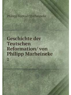 Geschichte der Teutschen Reformation