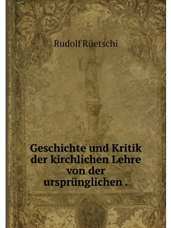 Geschichte und Kritik der kirchlichen