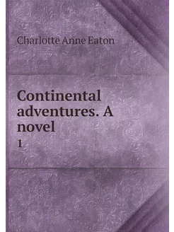 Continental adventures. A novel . 1