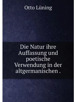 Die Natur ihre Auffassung und poetische Verwendung i