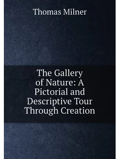 The Gallery of Nature A Pictorial an