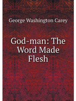 God-man The Word Made Flesh