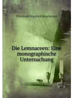 Die Lemnaceen Eine monographische Un