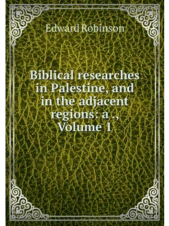 Biblical researches in Palestine, and