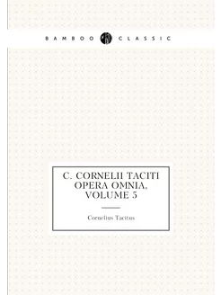 C. Cornelii Taciti opera omnia, Volume 5