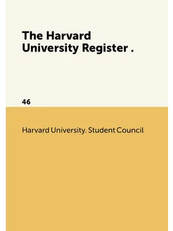 The Harvard University Register . 46