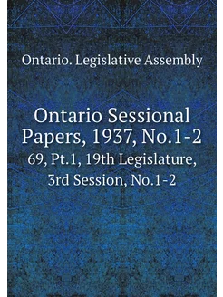 Ontario Sessional Papers, 1937, No.1-