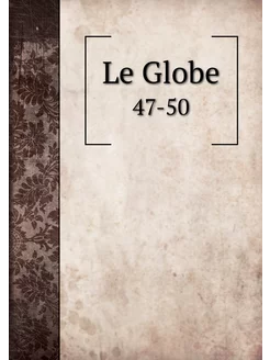 Le Globe. 47-50