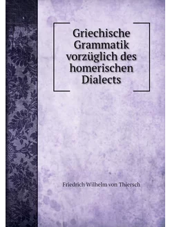 Griechische Grammatik vorzüglich des