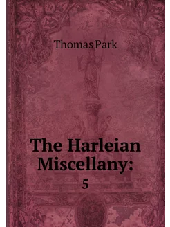 The Harleian Miscellany . 5