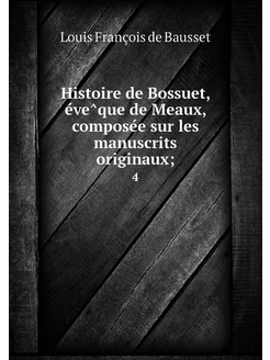 Histoire de Bossuet, évêque de Meau